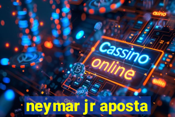 neymar jr aposta